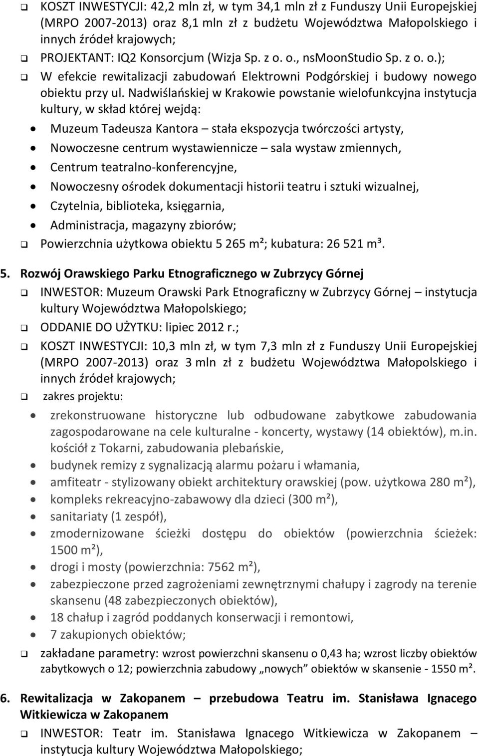 Nadwiślańskiej w Krakowie powstanie wielofunkcyjna instytucja kultury, w skład której wejdą: Muzeum Tadeusza Kantora stała ekspozycja twórczości artysty, Nowoczesne centrum wystawiennicze sala wystaw