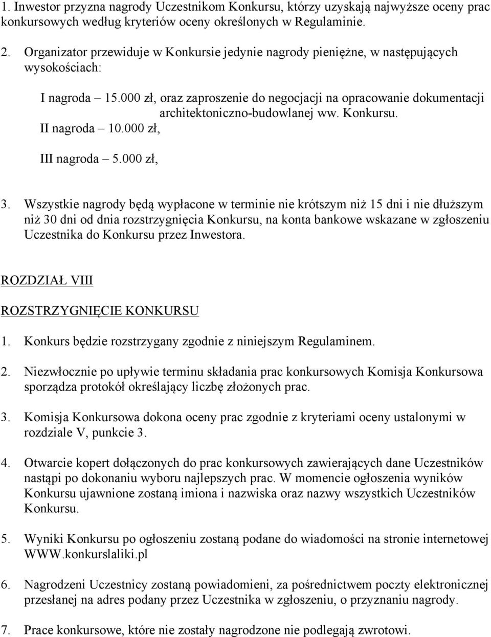 000 zł, oraz zaproszenie do negocjacji na opracowanie dokumentacji architektoniczno-budowlanej ww. Konkursu. II nagroda 10.000 zł, III nagroda 5.000 zł, 3.