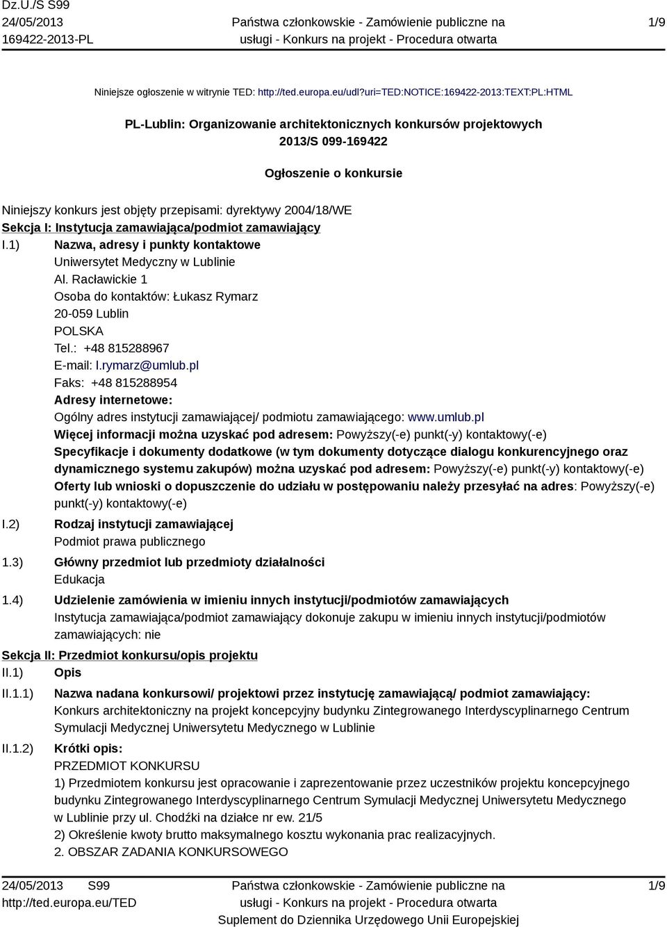 2004/18/WE Sekcja I: Instytucja zamawiająca/podmiot zamawiający I.1) Nazwa, adresy i punkty kontaktowe Uniwersytet Medyczny w Lublinie Al.