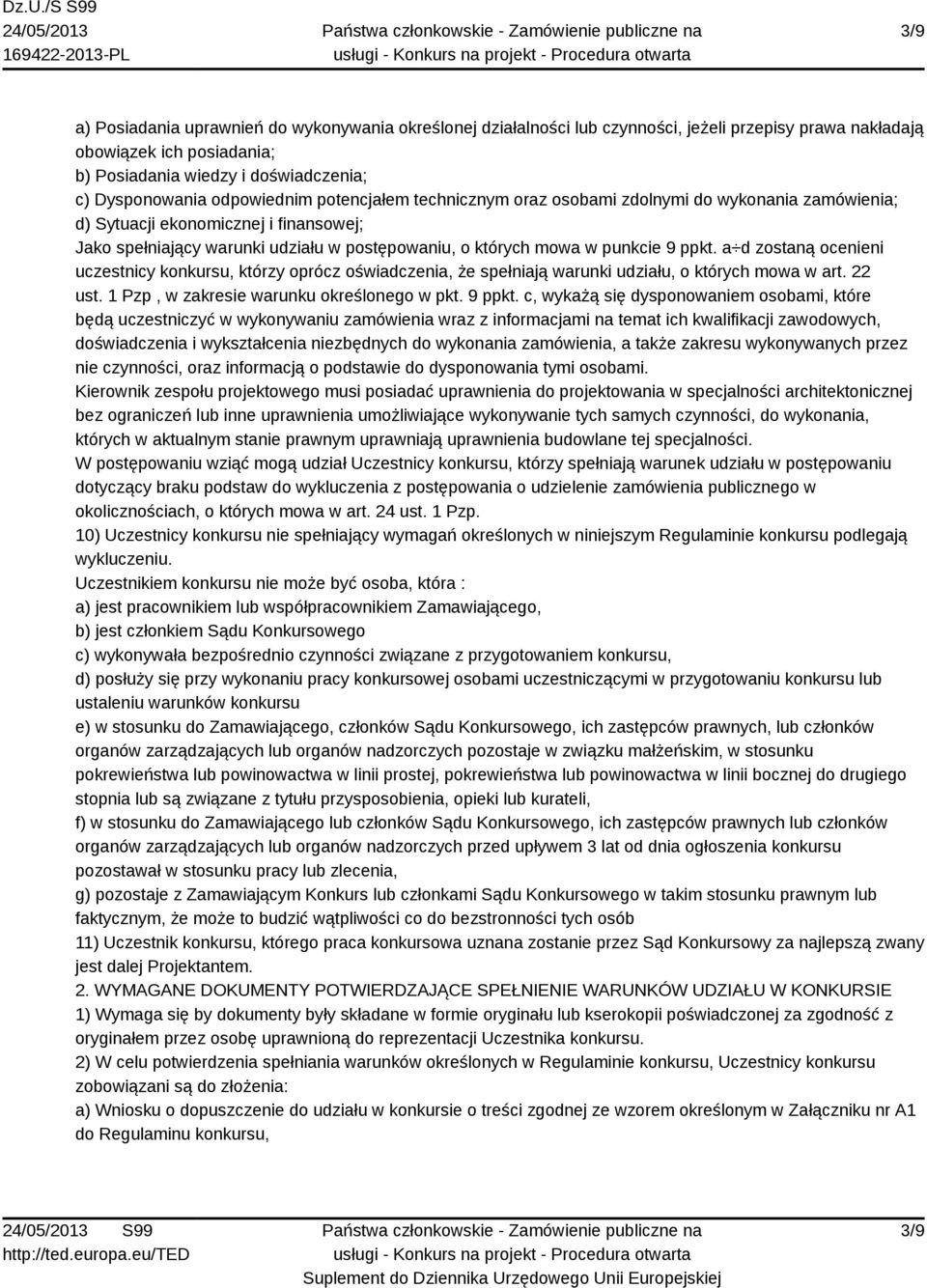 ppkt. a d zostaną ocenieni uczestnicy konkursu, którzy oprócz oświadczenia, że spełniają warunki udziału, o których mowa w art. 22 ust. 1 Pzp, w zakresie warunku określonego w pkt. 9 ppkt.