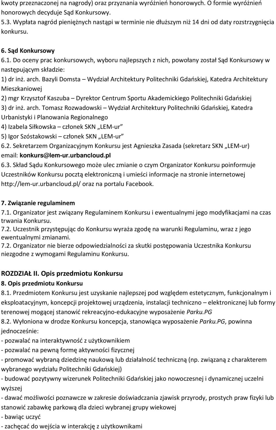 arch. Bazyli Domsta Wydział Architektury Politechniki Gdańskiej, Katedra Architektury Mieszkaniowej 2) mgr Krzysztof Kaszuba Dyrektor Centrum Sportu Akademickiego Politechniki Gdańskiej 3) dr inż.