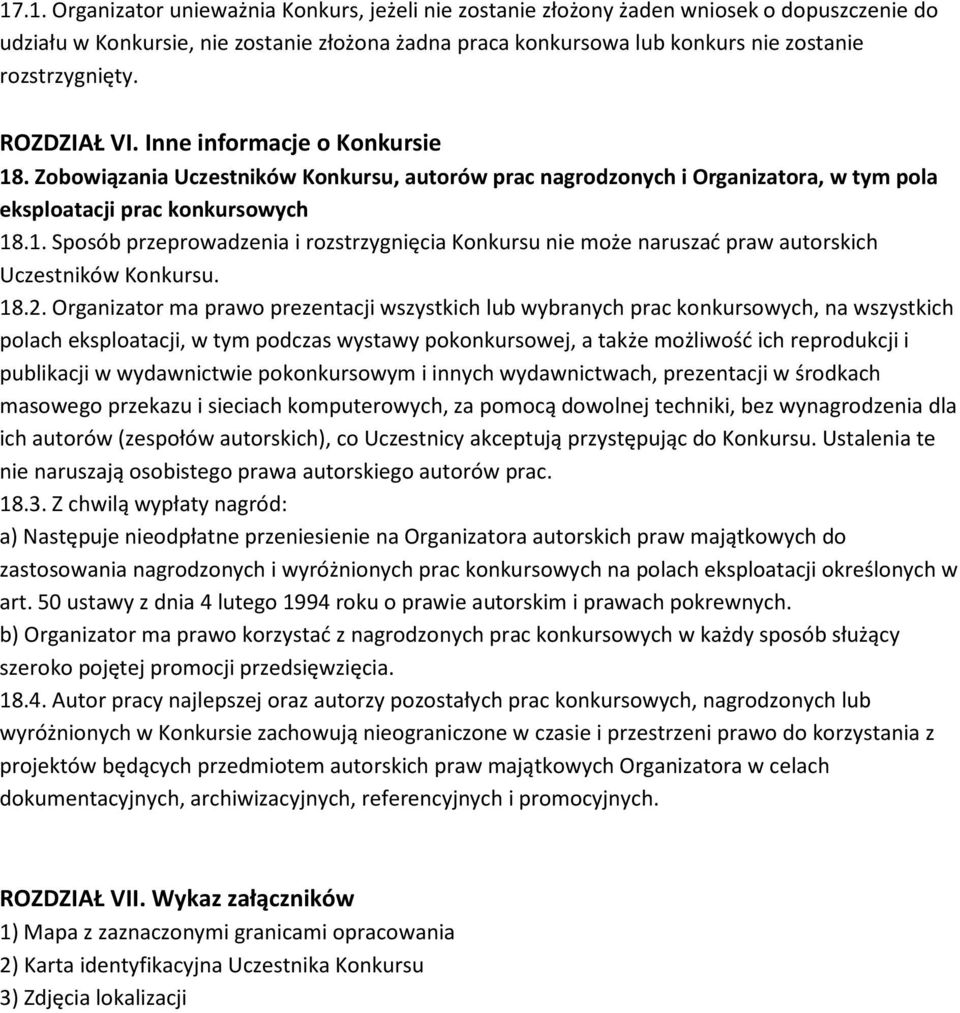 18.2. Organizator ma prawo prezentacji wszystkich lub wybranych prac konkursowych, na wszystkich polach eksploatacji, w tym podczas wystawy pokonkursowej, a także możliwość ich reprodukcji i