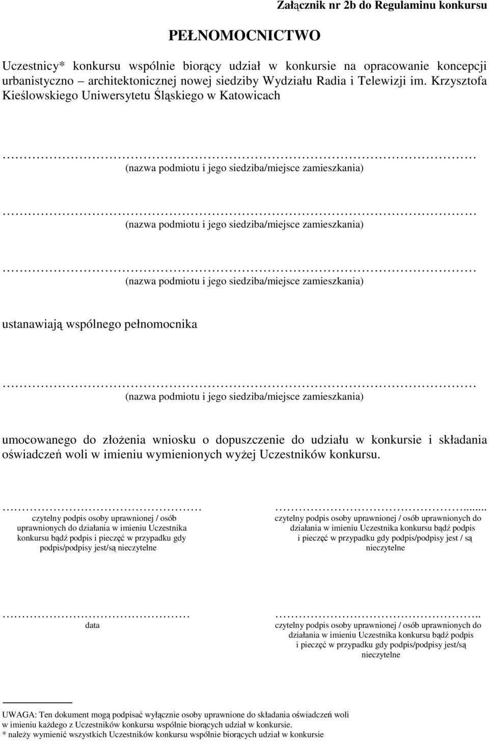 Krzysztofa Kieślowskiego Uniwersytetu Śląskiego w Katowicach ustanawiają wspólnego pełnomocnika umocowanego do złoŝenia wniosku o dopuszczenie do udziału w konkursie i składania oświadczeń woli w