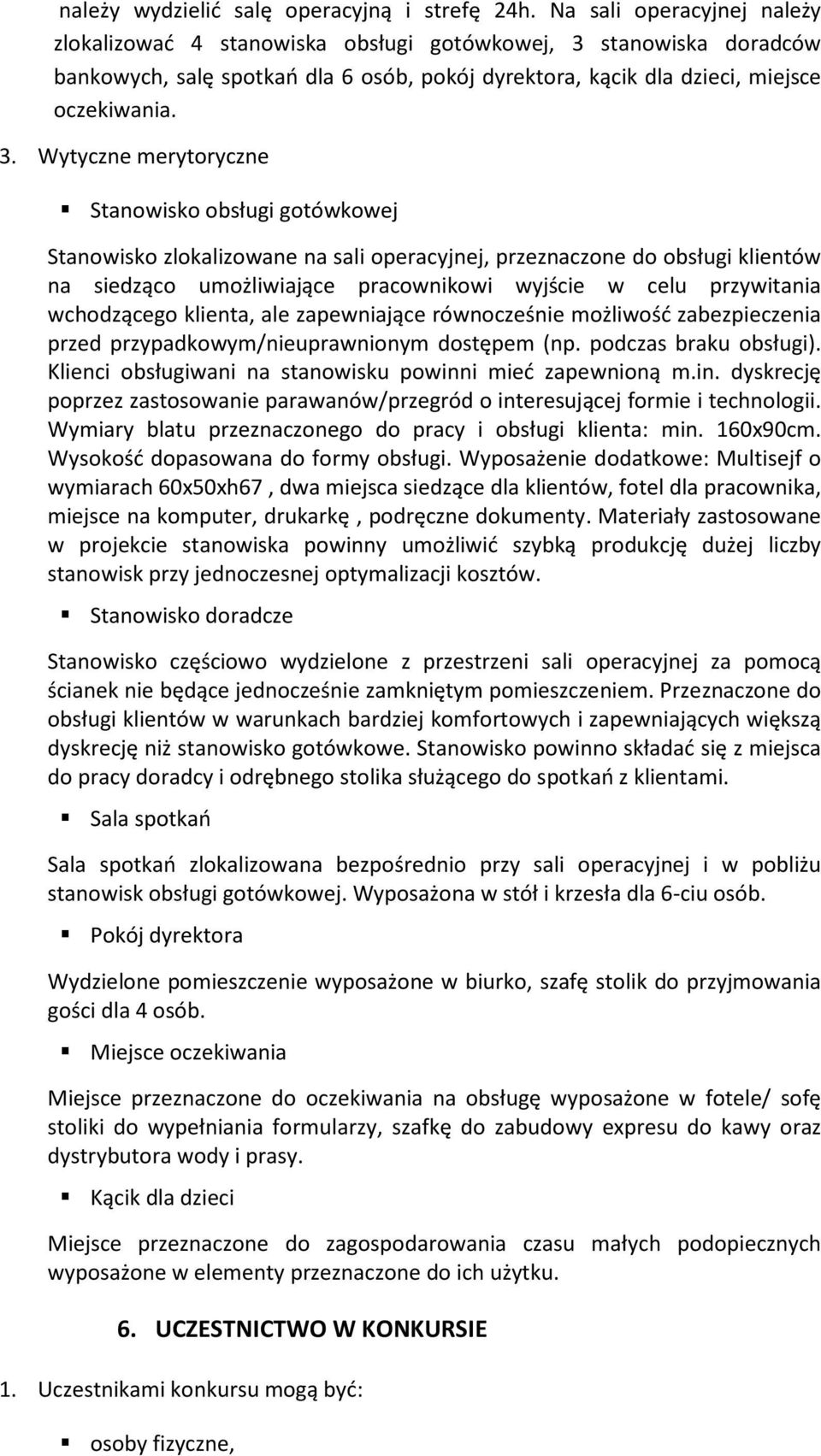 stanowiska doradców bankowych, salę spotkań dla 6 osób, pokój dyrektora, kącik dla dzieci, miejsce oczekiwania. 3.