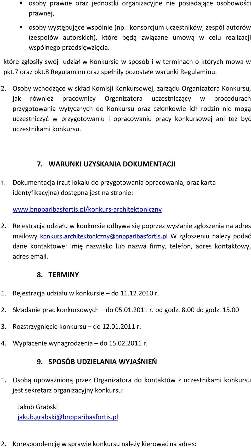 które zgłosiły swój udział w Konkursie w sposób i w terminach o których mowa w pkt.7 oraz pkt.8 Regulaminu oraz spełniły pozostałe warunki Regulaminu. 2.