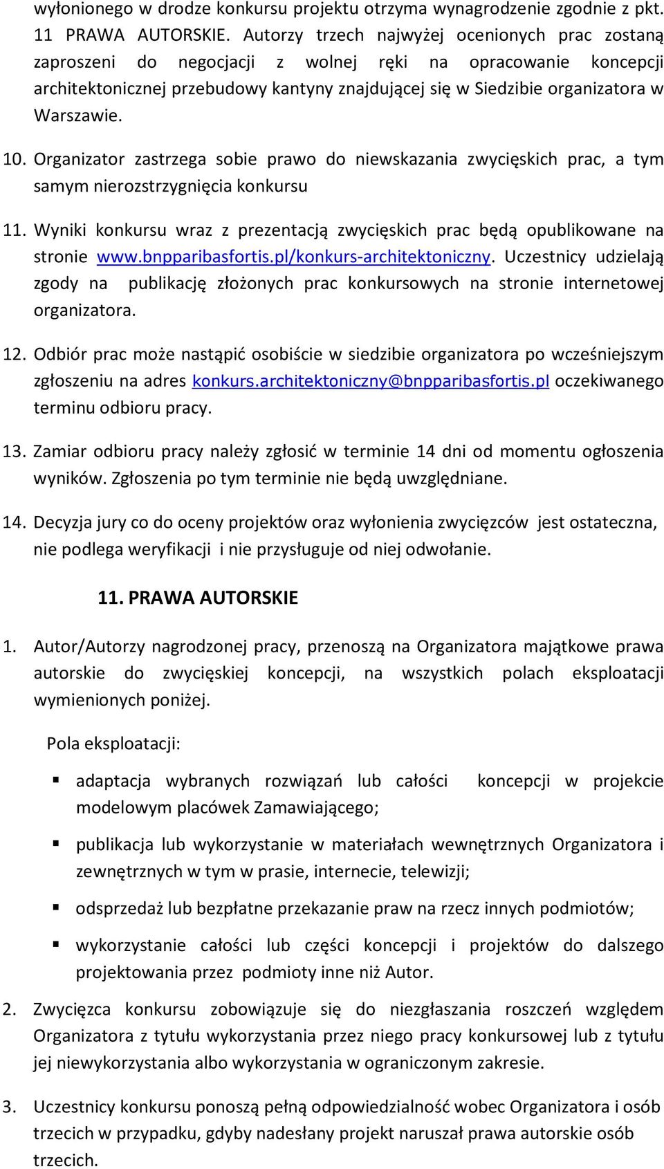 Warszawie. 10. Organizator zastrzega sobie prawo do niewskazania zwycięskich prac, a tym samym nierozstrzygnięcia konkursu 11.