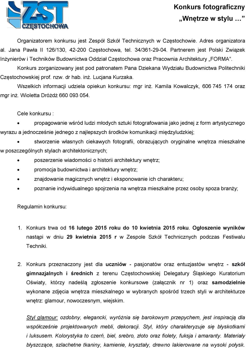 Konkurs zorganizowany jest pod patronatem Pana Dziekana Wydziału Budownictwa Politechniki Częstochowskiej prof. nzw. dr hab. inż. Lucjana Kurzaka.