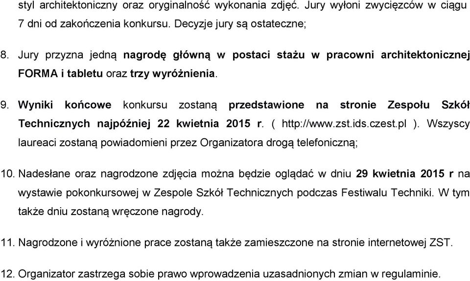 Wyniki końcowe konkursu zostaną przedstawione na stronie Zespołu Szkół Technicznych najpóźniej 22 kwietnia 2015 r. ( http://www.zst.ids.czest.pl ).