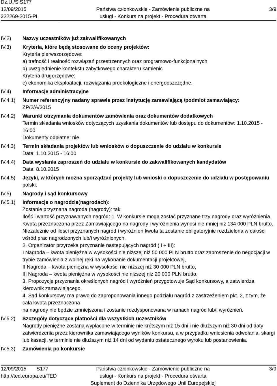 programowo-funkcjonalnych b) uwzględnienie kontekstu zabytkowego charakteru kamienic Kryteria drugorzędowe: c) ekonomika eksploatacji, rozwiązania proekologiczne i energooszczędne.