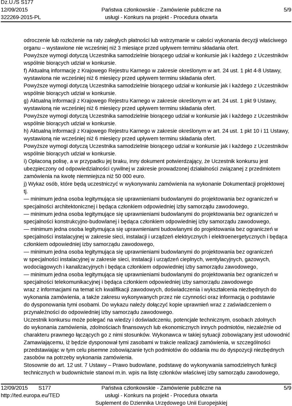 g) Aktualną informacji z Krajowego Rejestru Karnego w zakresie określonym w art. 24 ust. 1 pkt 9 Ustawy, wystawioną nie wcześniej niż 6 miesięcy przed upływem terminu składania ofert.