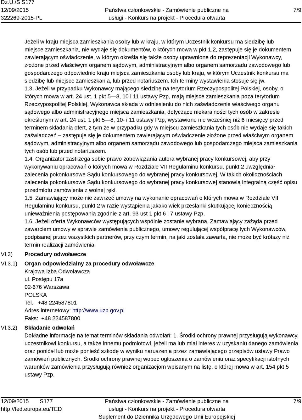 organem samorządu zawodowego lub gospodarczego odpowiednio kraju miejsca zamieszkania osoby lub kraju, w którym Uczestnik konkursu ma siedzibę lub miejsce zamieszkania, lub przed notariuszem.