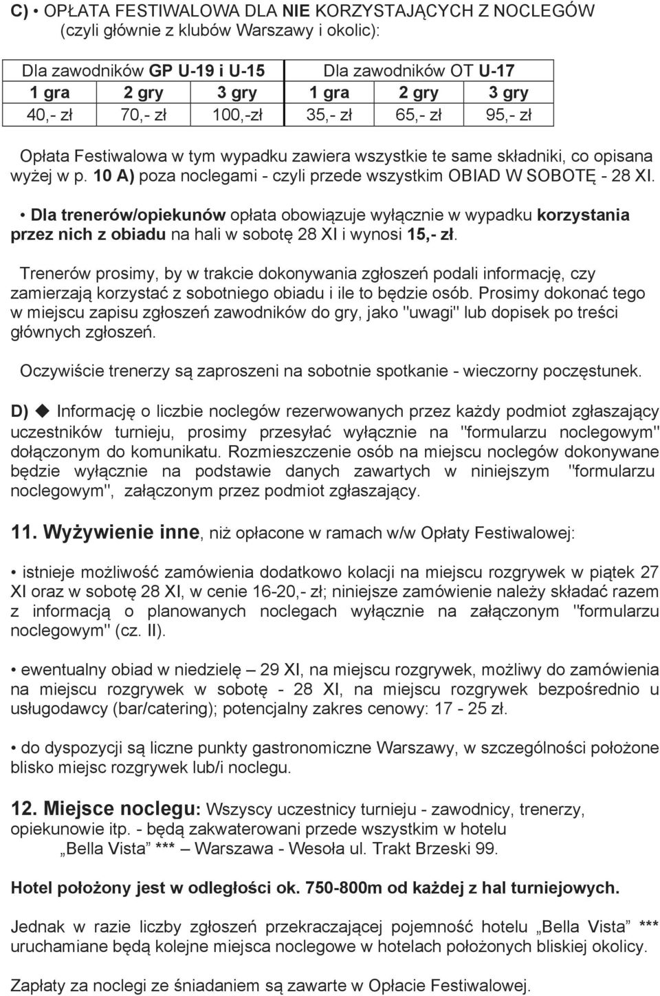 10 A) poza noclegami - czyli przede wszystkim OBIAD W SOBOTĘ - 28 XI.