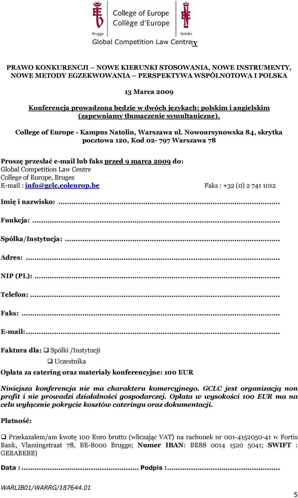 Nowoursynowska 84, skrytka pocztowa 120, Kod 02-797 Warszawa 78 Proszę przesłać e-mail lub faks przed 9 marca 2009 do: Global Competition Law Centre College of Europe, Bruges E-mail : info@gclc.