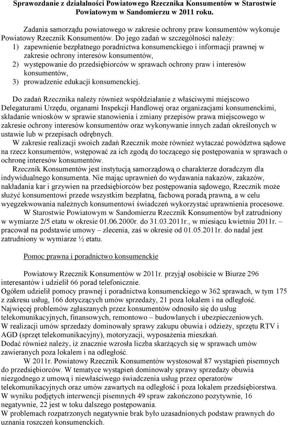 Do jego zadań w szczególności należy: 1) zapewnienie bezpłatnego poradnictwa konsumenckiego i informacji prawnej w zakresie ochrony interesów konsumentów, 2) występowanie do przedsiębiorców w