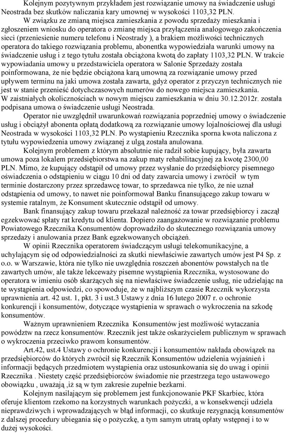 Neostrady ), a brakiem możliwości technicznych operatora do takiego rozwiązania problemu, abonentka wypowiedziała warunki umowy na świadczenie usług i z tego tytułu została obciążona kwotą do zapłaty