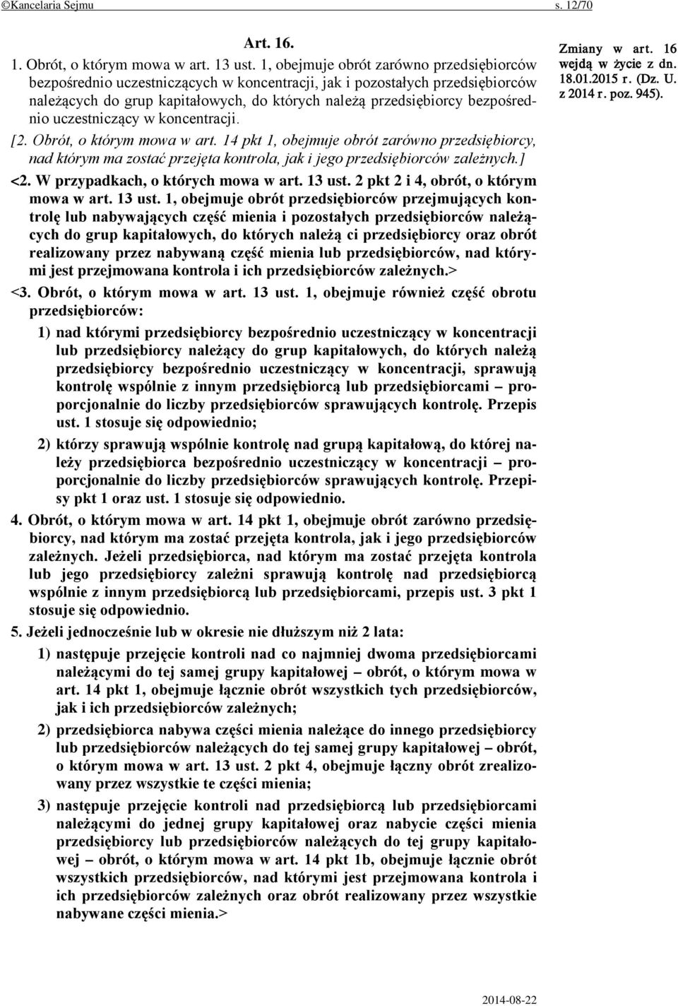 uczestniczący w koncentracji. [2. Obrót, o którym mowa w art. 14 pkt 1, obejmuje obrót zarówno przedsiębiorcy, nad którym ma zostać przejęta kontrola, jak i jego przedsiębiorców zależnych.] <2.