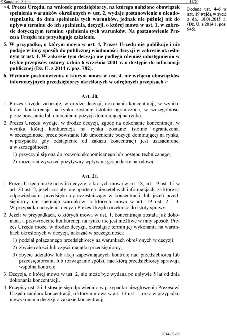 1, w zakresie dotyczącym terminu spełnienia tych warunków. Na postanowienie Prezesa Urzędu nie przysługuje zażalenie. 5. W przypadku, o którym mowa w ust.