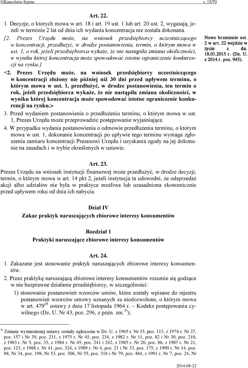 1, o rok, jeżeli przedsiębiorca wykaże, że nie nastąpiła zmiana okoliczności, w wyniku której koncentracja może spowodować istotne ograniczenie konkurencji na rynku.] <2.