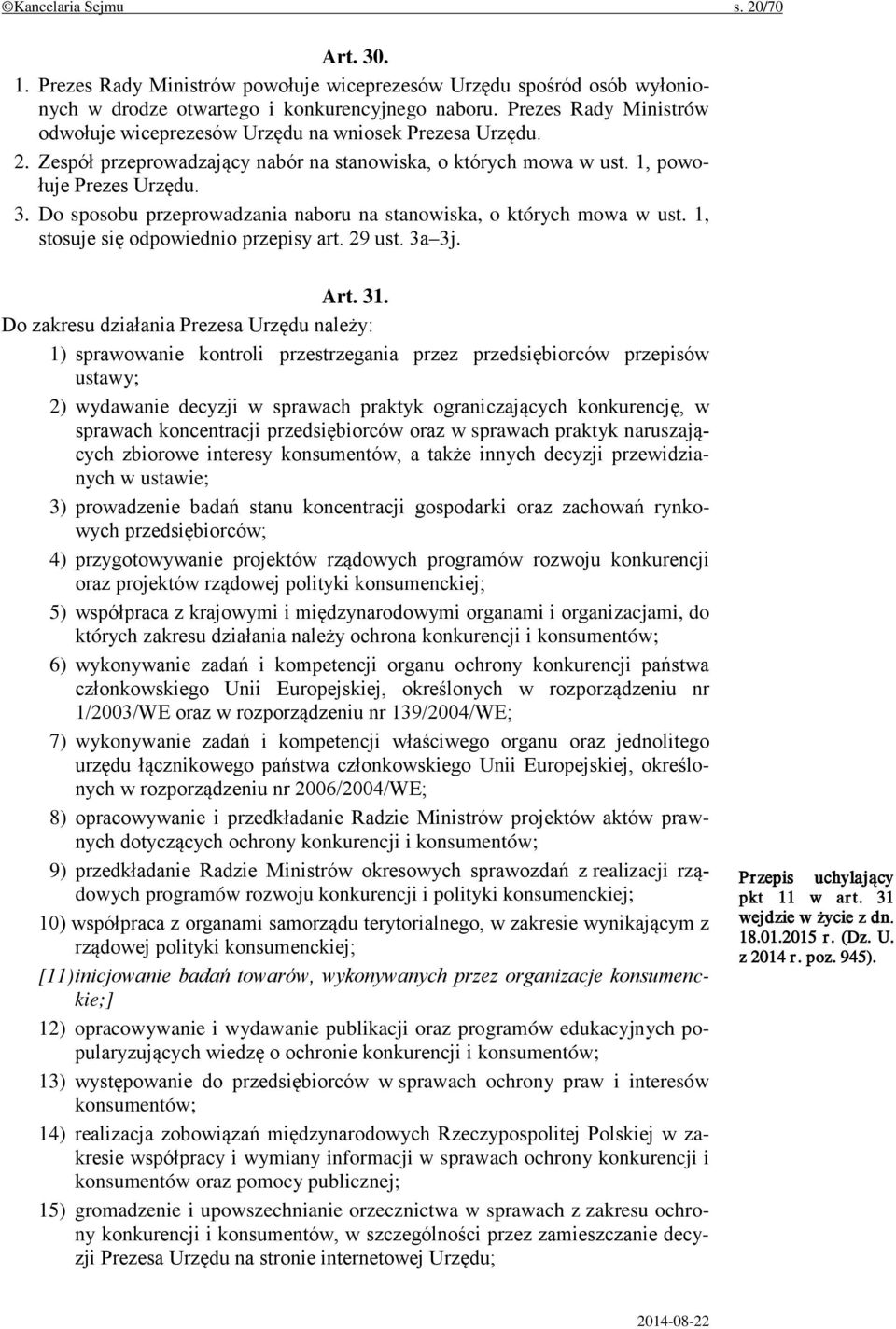 Do sposobu przeprowadzania naboru na stanowiska, o których mowa w ust. 1, stosuje się odpowiednio przepisy art. 29 ust. 3a 3j. Art. 31.