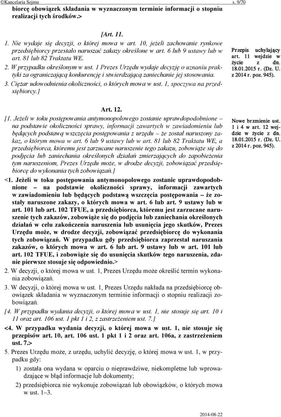 1 Prezes Urzędu wydaje decyzję o uznaniu praktyki za ograniczającą konkurencję i stwierdzającą zaniechanie jej stosowania. 3. Ciężar udowodnienia okoliczności, o których mowa w ust.