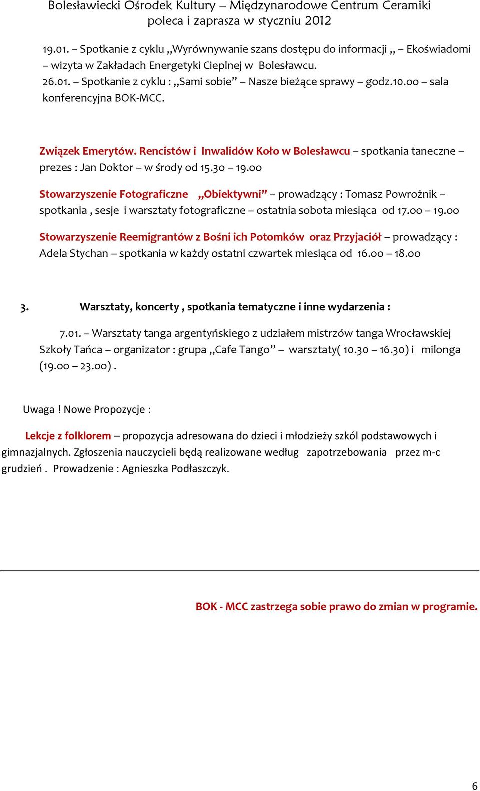 oo Stowarzyszenie Fotograficzne Obiektywni prowadzący : Tomasz Powrożnik spotkania, sesje i warsztaty fotograficzne ostatnia sobota miesiąca od 17.oo 19.