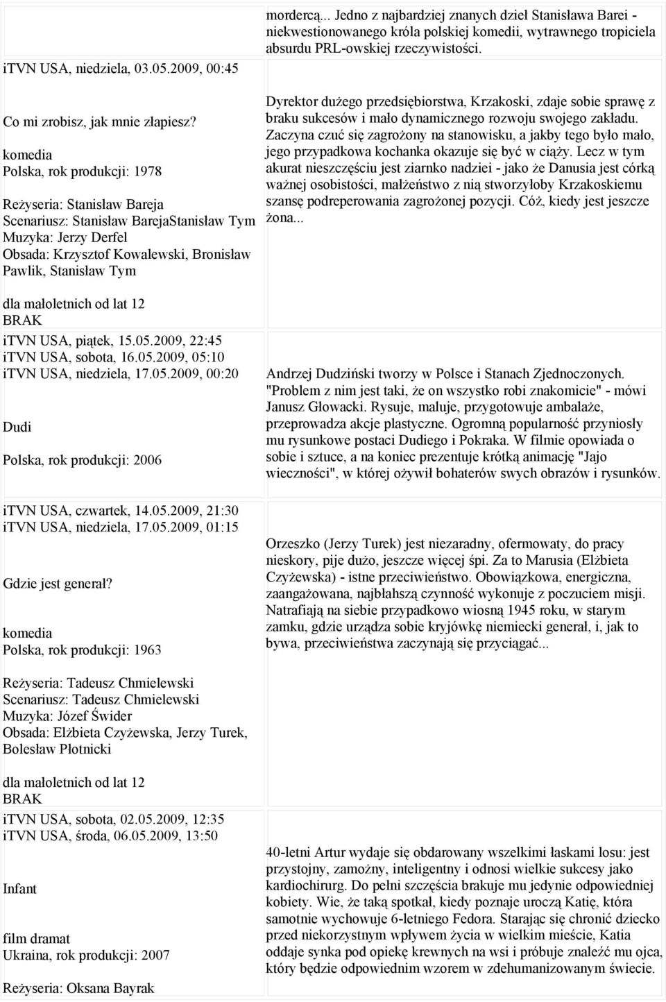 Polska, rok produkcji: 1978 Reżyseria: Stanisław Bareja Scenariusz: Stanisław BarejaStanisław Tym Muzyka: Jerzy Derfel Obsada: Krzysztof Kowalewski, Bronisław Pawlik, Stanisław Tym Dyrektor dużego