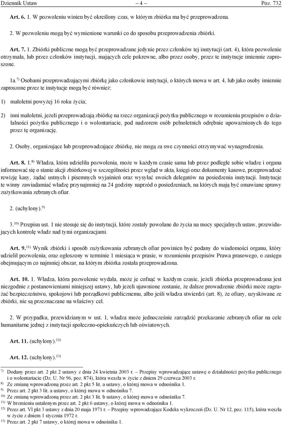 4), która pozwolenie otrzymała, lub przez członków instytucji, mających cele pokrewne, albo przez osoby, przez te instytucje imiennie zaproszone. 1a.