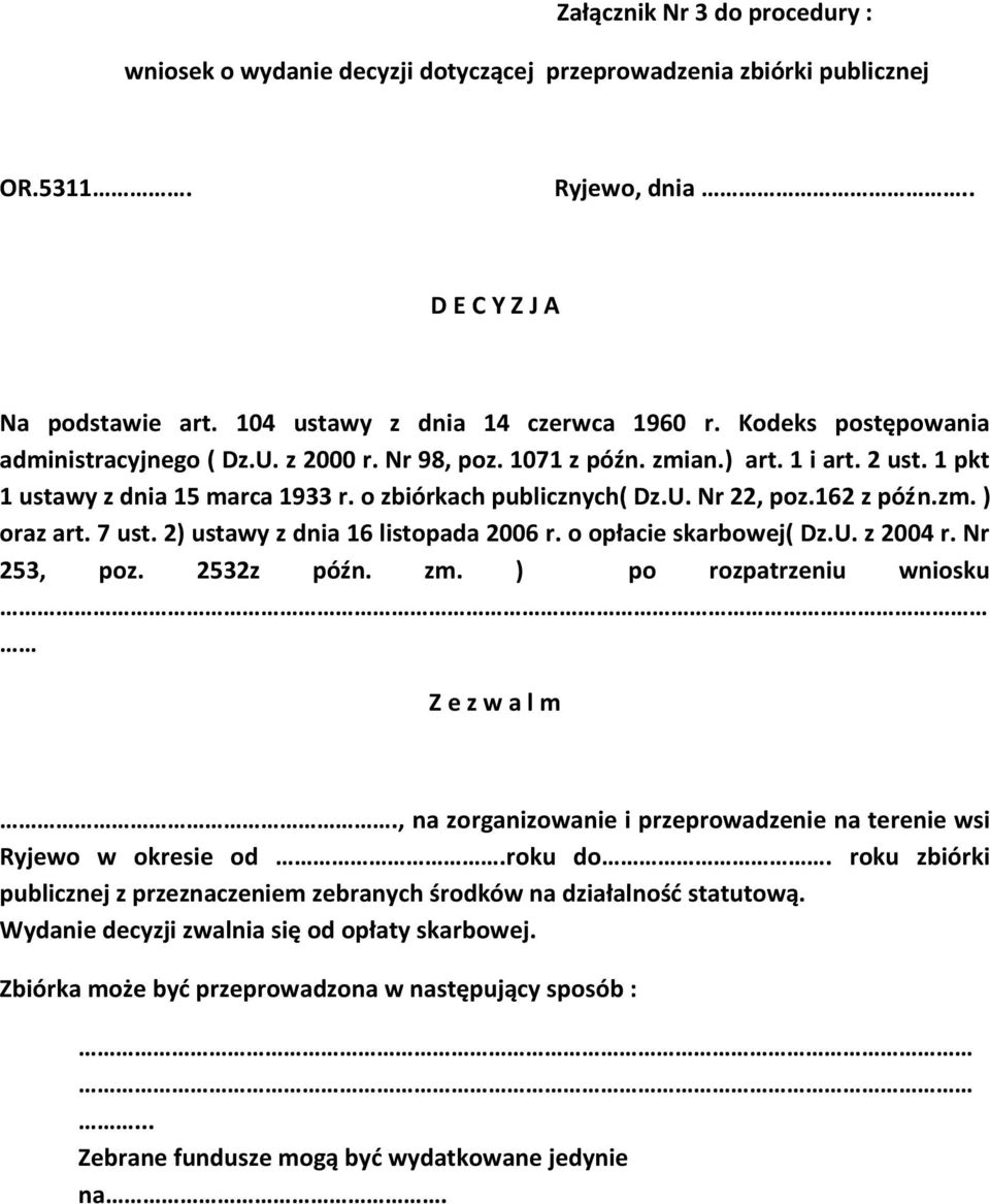 162 z późn.zm. ) oraz art. 7 ust. 2) ustawy z dnia 16 listopada 2006 r. o opłacie skarbowej( Dz.U. z 2004 r. Nr 253, poz. 2532z późn. zm. ) po rozpatrzeniu wniosku Z e z w a l m.