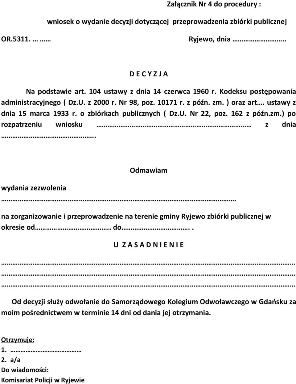 .. Odmawiam wydania zezwolenia. na zorganizowanie i przeprowadzenie na terenie gminy Ryjewo zbiórki publicznej w okresie od.. do.