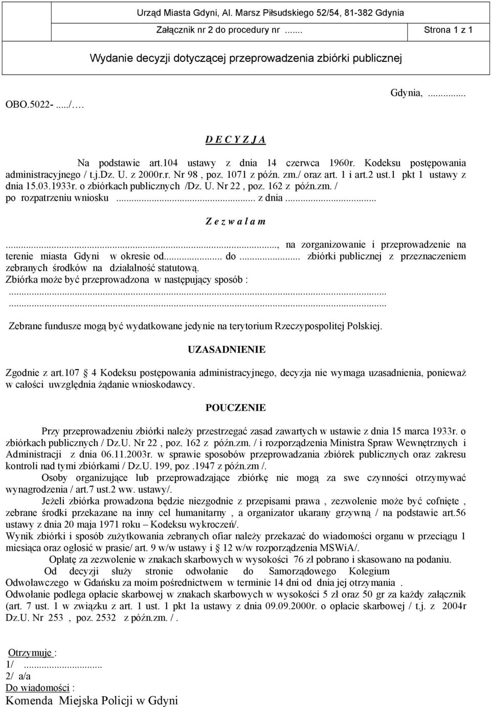 o zbiórkach publicznych /Dz. U. Nr 22, poz. 162 z późn.zm. / po rozpatrzeniu wniosku... z dnia... Z e z w a l a m..., na zorganizowanie i przeprowadzenie na terenie miasta Gdyni w okresie od... do.