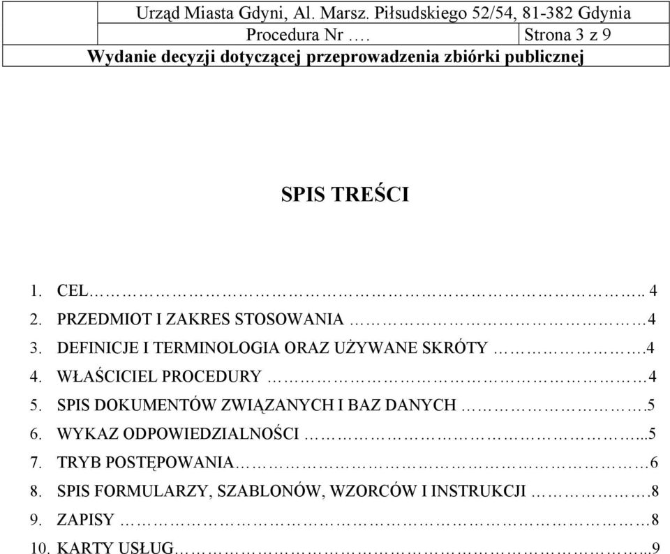 SPIS DOKUMENTÓW ZWIĄZANYCH I BAZ DANYCH.5 6. WYKAZ ODPOWIEDZIALNOŚCI...5 7.