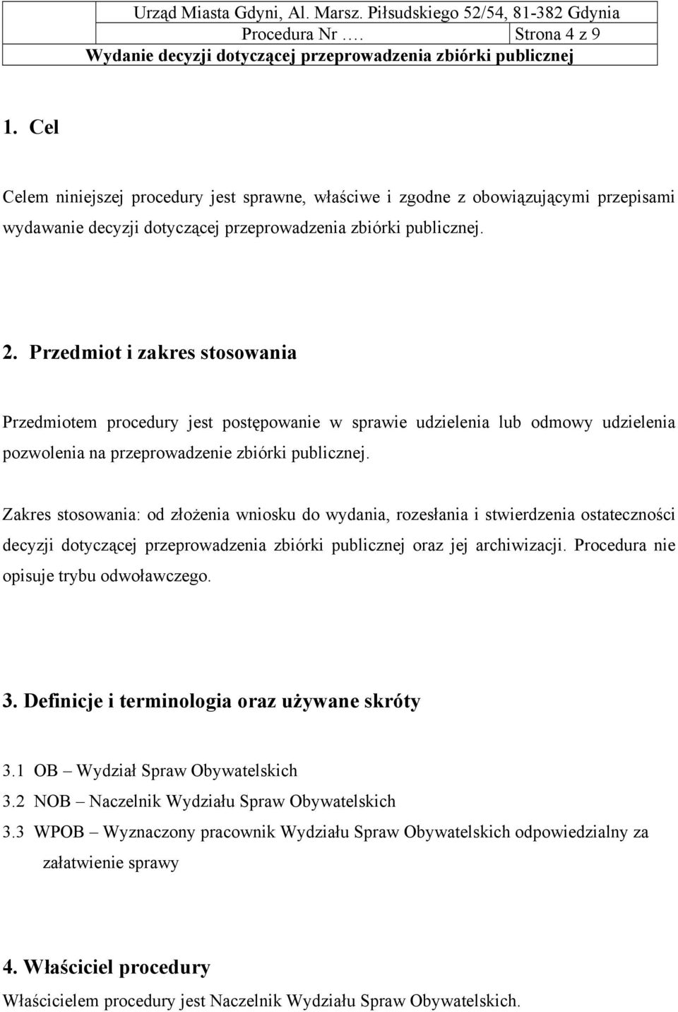 Zakres stosowania: od złożenia wniosku do wydania, rozesłania i stwierdzenia ostateczności decyzji dotyczącej przeprowadzenia zbiórki publicznej oraz jej archiwizacji.