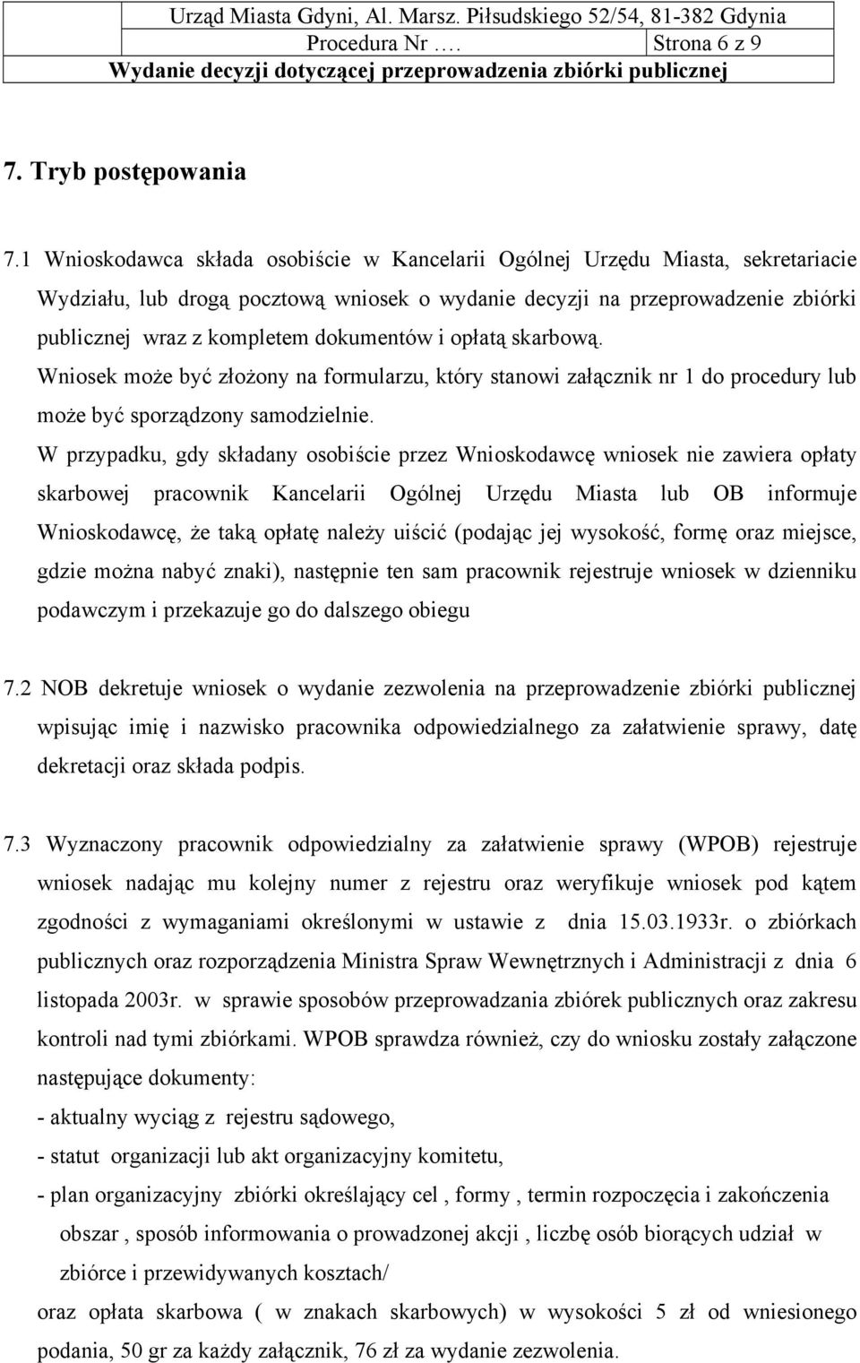 dokumentów i opłatą skarbową. Wniosek może być złożony na formularzu, który stanowi załącznik nr 1 do procedury lub może być sporządzony samodzielnie.