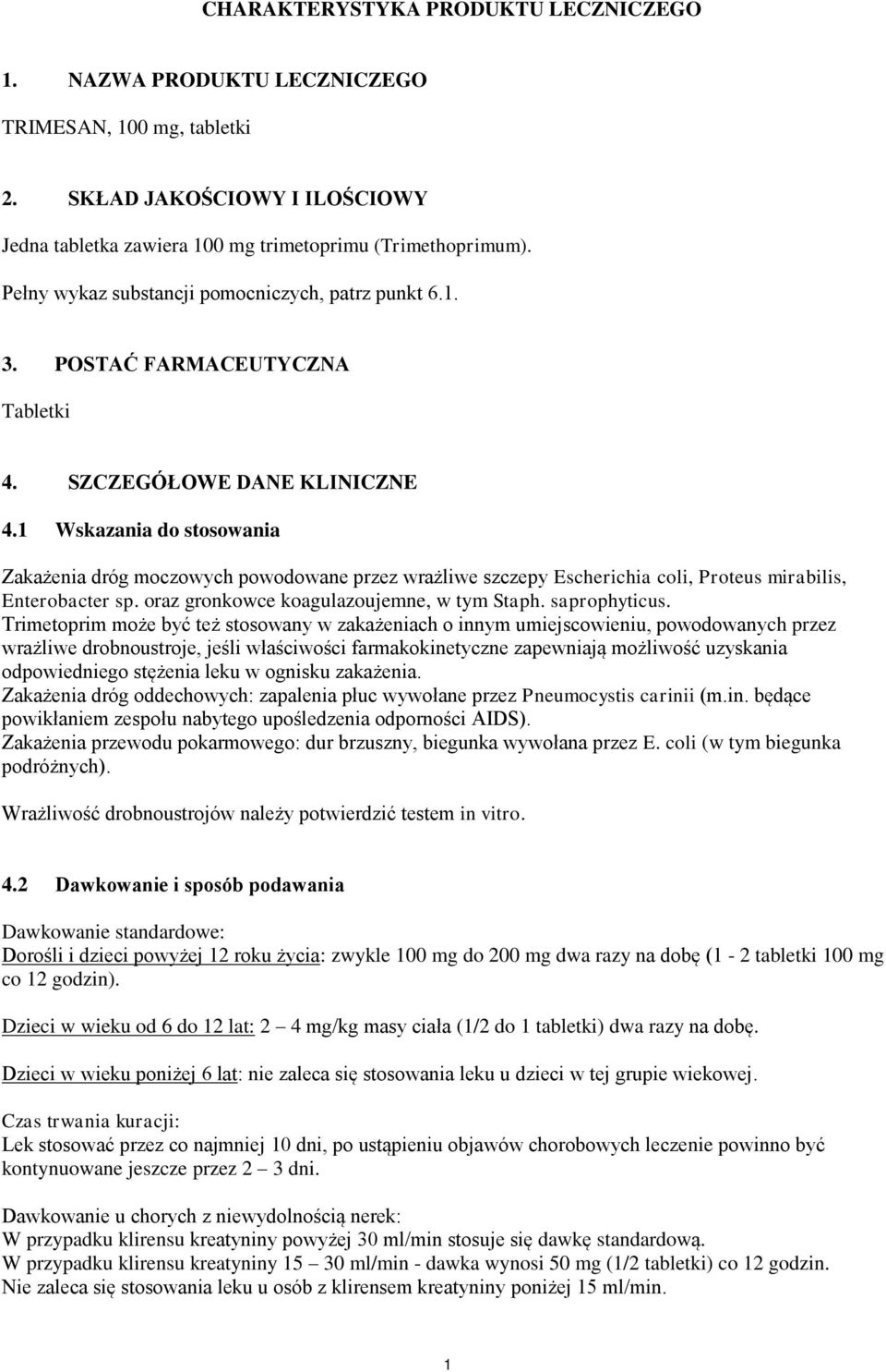 1 Wskazania do stosowania Zakażenia dróg moczowych powodowane przez wrażliwe szczepy Escherichia coli, Proteus mirabilis, Enterobacter sp. oraz gronkowce koagulazoujemne, w tym Staph. saprophyticus.