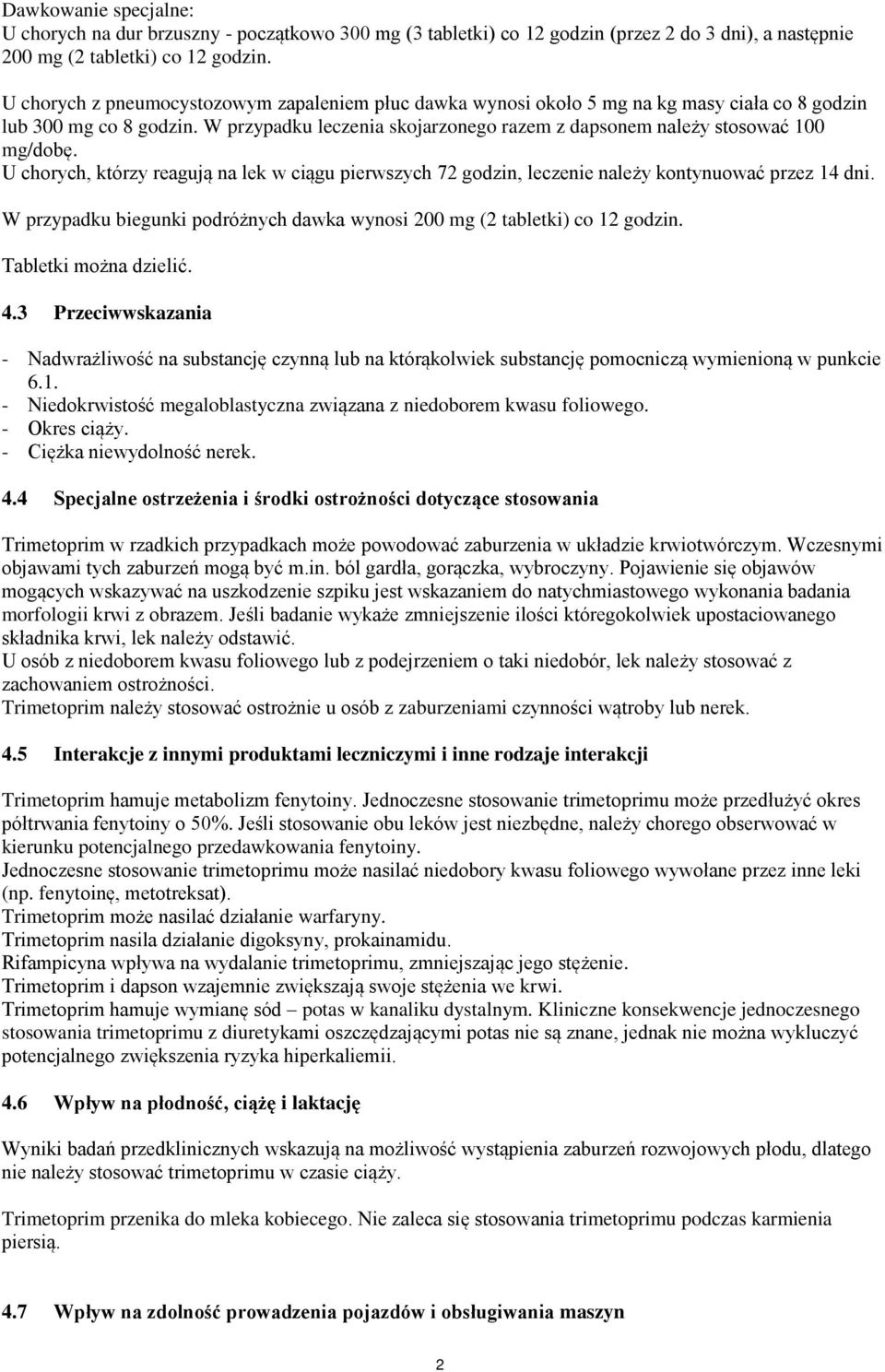 W przypadku leczenia skojarzonego razem z dapsonem należy stosować 100 mg/dobę. U chorych, którzy reagują na lek w ciągu pierwszych 72 godzin, leczenie należy kontynuować przez 14 dni.