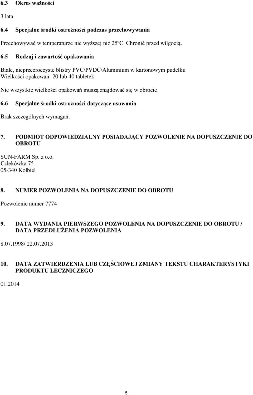 5 Rodzaj i zawartość opakowania Białe, nieprzezroczyste blistry PVC/PVDC/Aluminium w kartonowym pudełku Wielkości opakowań: 20 lub 40 tabletek Nie wszystkie wielkości opakowań muszą znajdować się w