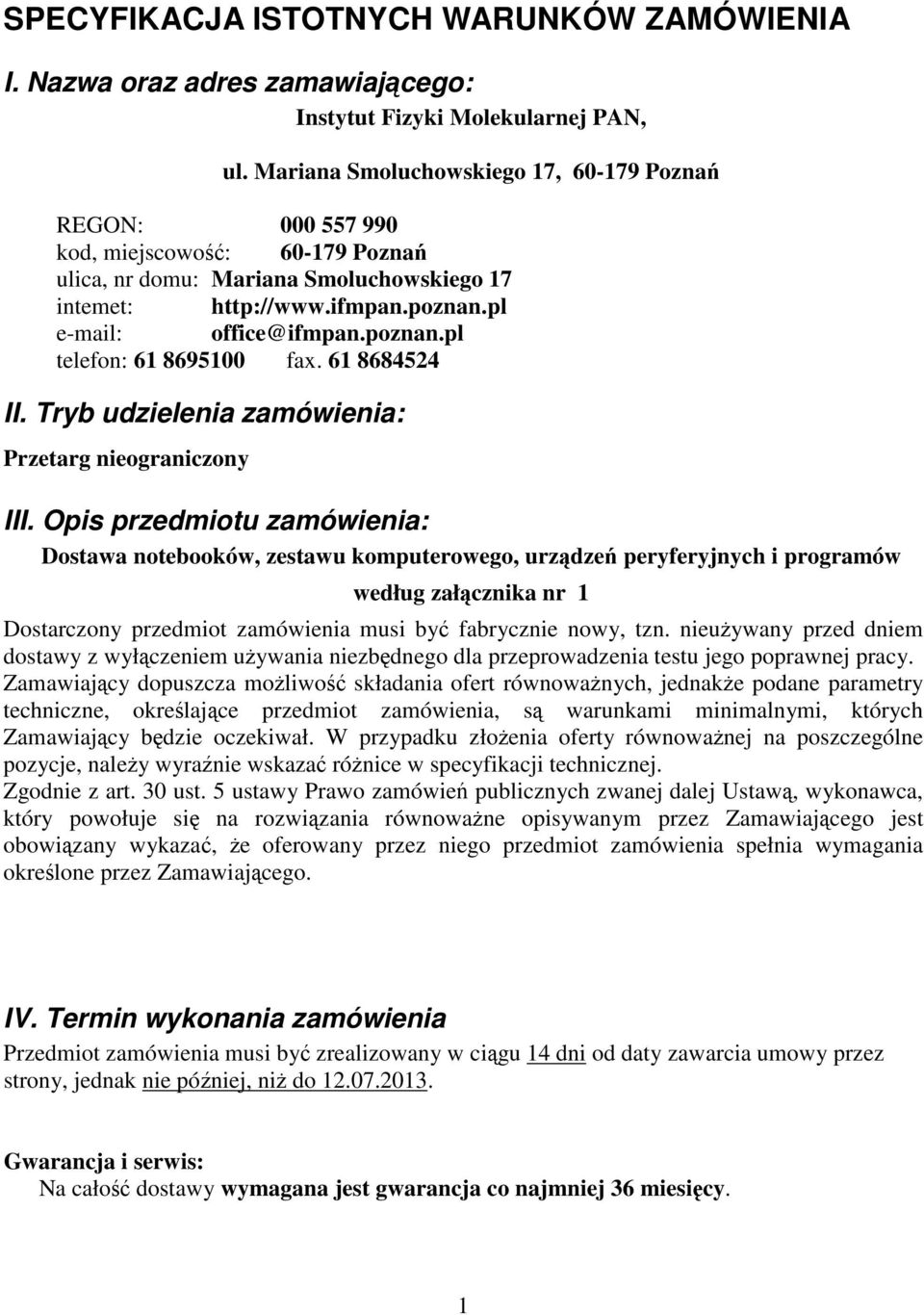 poznan.pl telefon: 61 8695100 fax. 61 8684524 II. Tryb udzielenia zamówienia: Przetarg nieograniczony III.