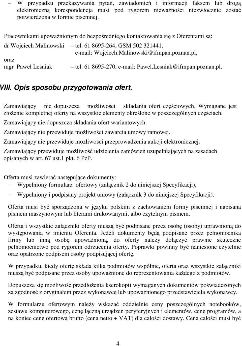 pl, oraz mgr Paweł Leśniak tel. 61 8695-270, e-mail: Pawel.Lesniak@ifmpan.poznan.pl. VIII. Opis sposobu przygotowania ofert. Zamawiający nie dopuszcza możliwości składania ofert częściowych.