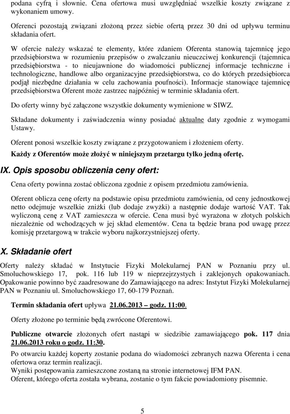 W ofercie należy wskazać te elementy, które zdaniem Oferenta stanowią tajemnicę jego przedsiębiorstwa w rozumieniu przepisów o zwalczaniu nieuczciwej konkurencji (tajemnica przedsiębiorstwa - to