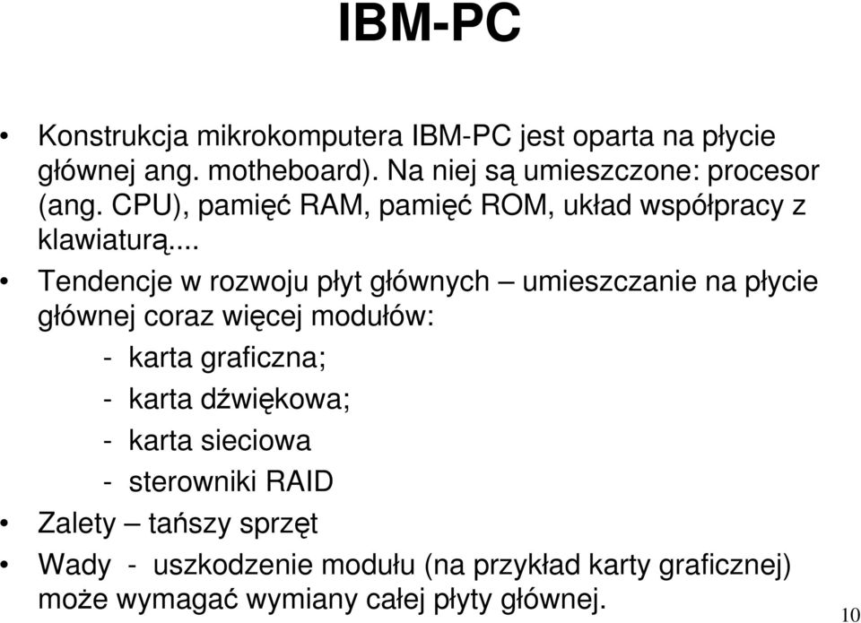 .. Tendencje w rozwoju płyt głównych umieszczanie na płycie głównej coraz więcej modułów: - karta graficzna; - karta