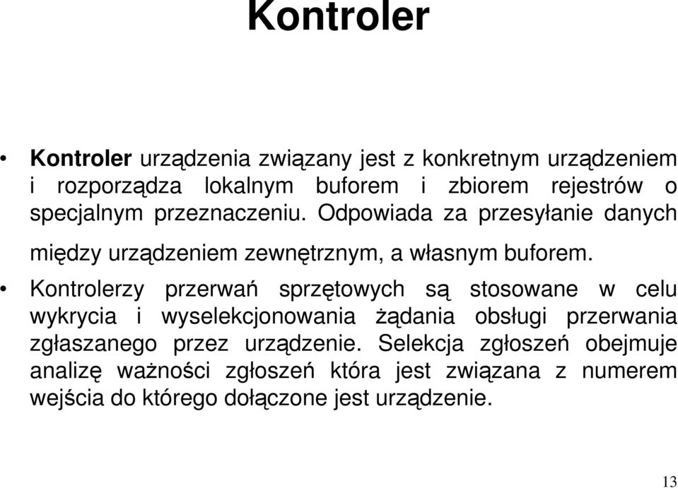 Kontrolerzy przerwań sprzętowych są stosowane w celu wykrycia i wyselekcjonowania Ŝądania obsługi przerwania zgłaszanego