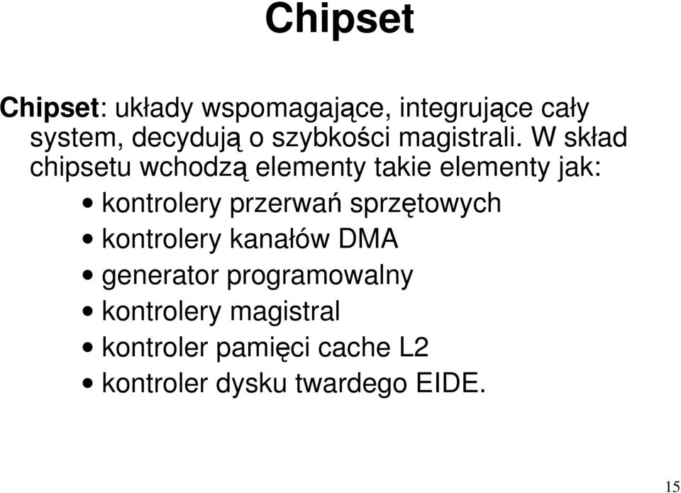 W skład chipsetu wchodzą elementy takie elementy jak: kontrolery przerwań