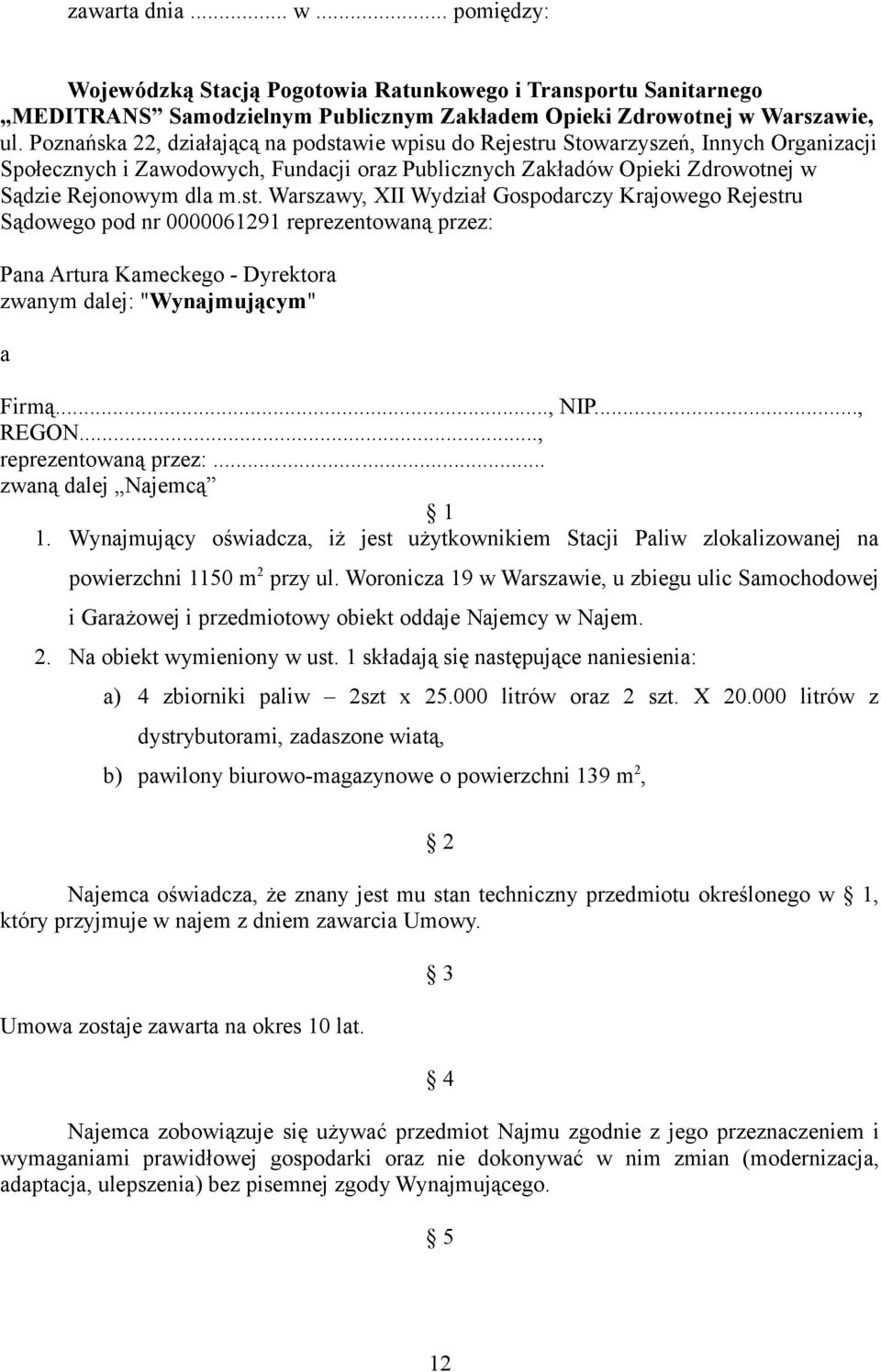 wie wpisu do Rejestru Stowarzyszeń, Innych Organizacji Społecznych i Zawodowych, Fundacji oraz Publicznych Zakładów Opieki Zdrowotnej w Sądzie Rejonowym dla m.st. Warszawy, XII Wydział Gospodarczy Krajowego Rejestru Sądowego pod nr 0000061291 reprezentowaną przez: Pana Artura Kameckego - Dyrektora zwanym dalej: "Wynajmującym" a Firmą.