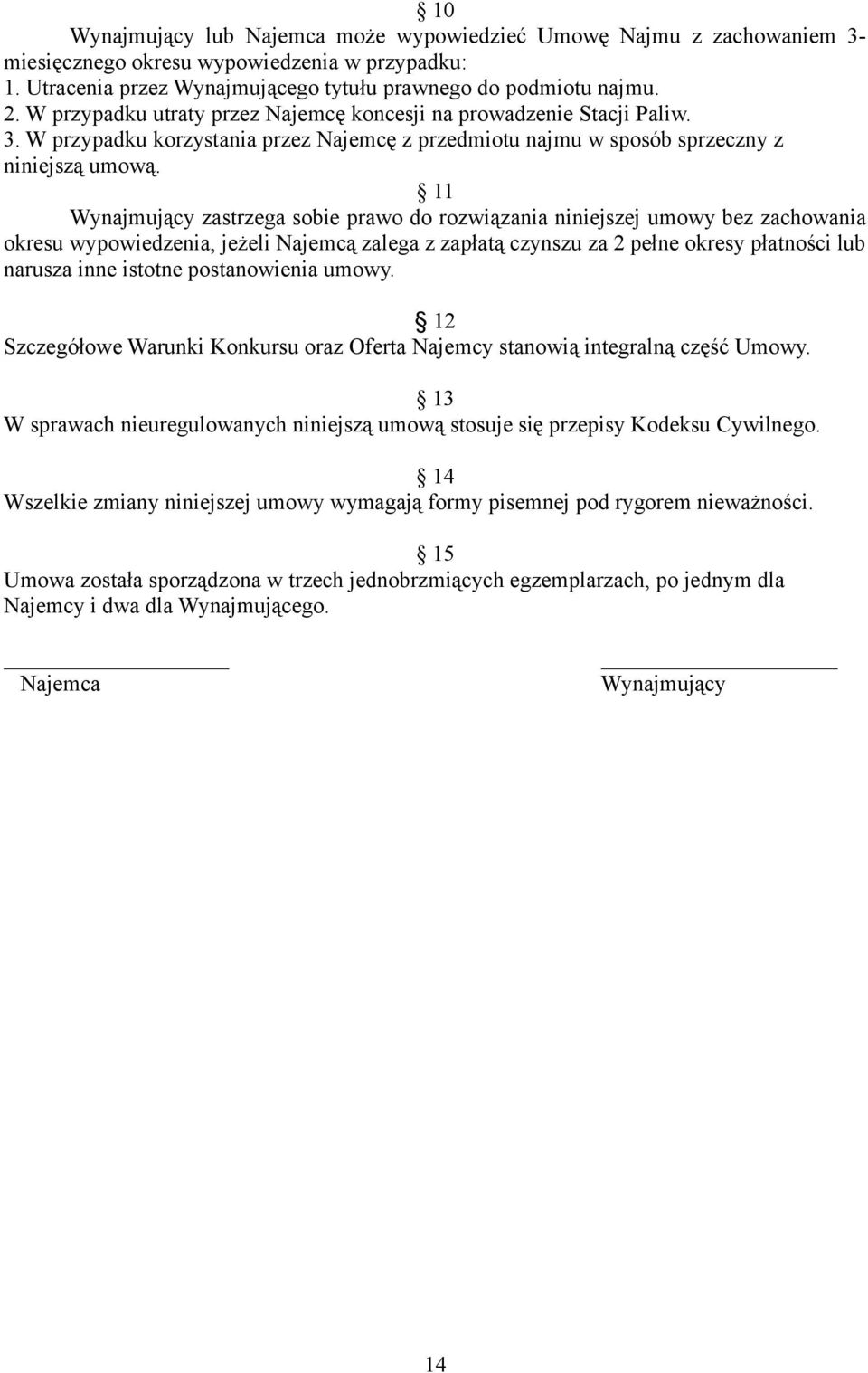 11 Wynajmujący zastrzega sobie prawo do rozwiązania niniejszej umowy bez zachowania okresu wypowiedzenia, jeżeli Najemcą zalega z zapłatą czynszu za 2 pełne okresy płatności lub narusza inne istotne