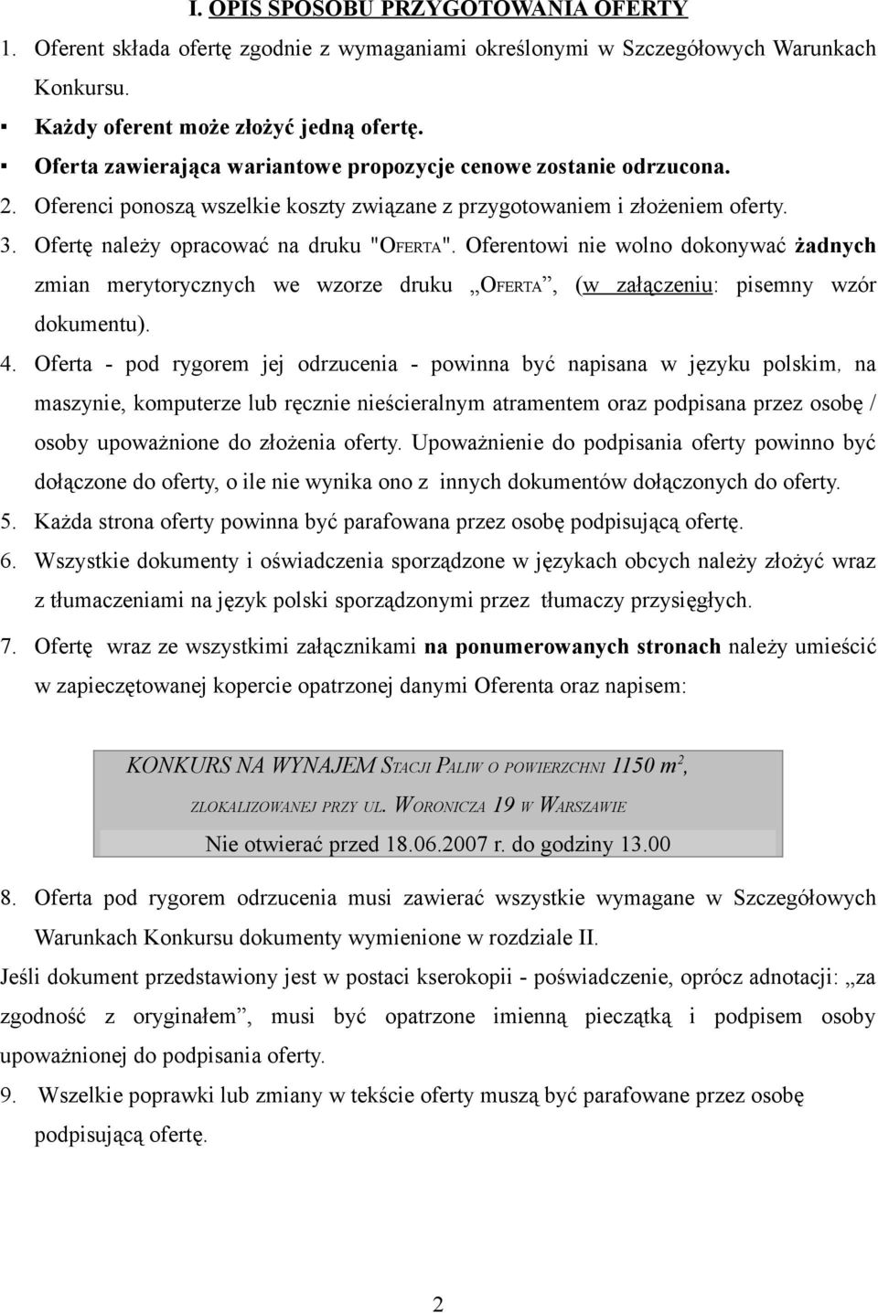 Oferentowi nie wolno dokonywać żadnych zmian merytorycznych we wzorze druku OFERTA, (w załączeniu: pisemny wzór dokumentu). 4.