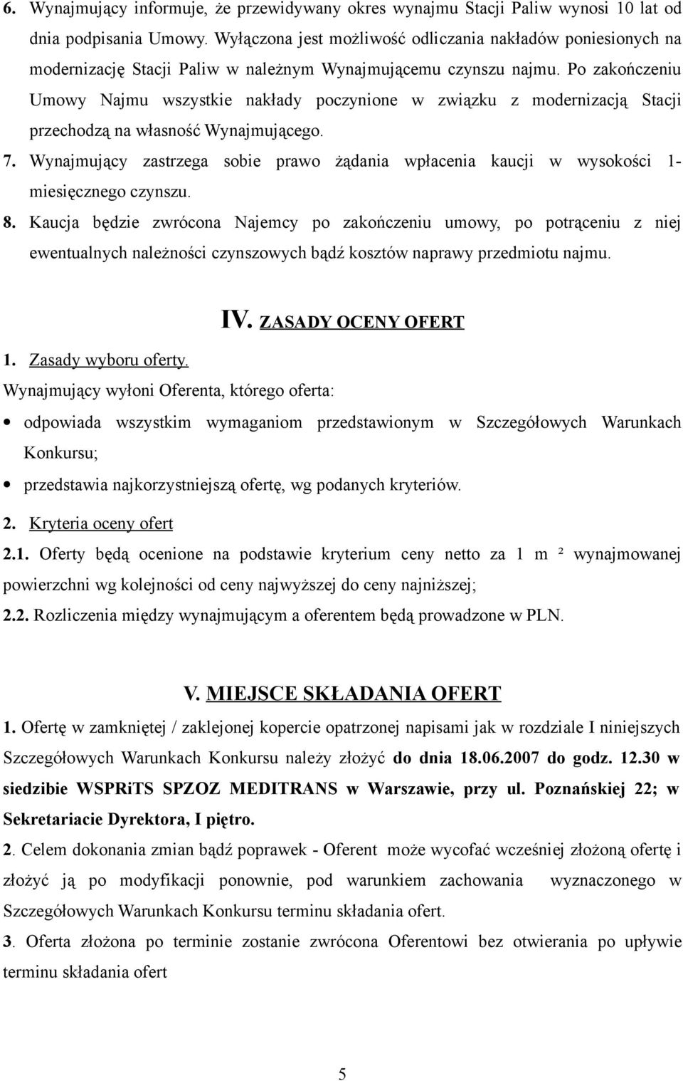 Po zakończeniu Umowy Najmu wszystkie nakłady poczynione w związku z modernizacją Stacji przechodzą na własność Wynajmującego. 7.