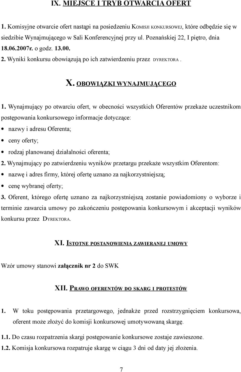 Wynajmujący po otwarciu ofert, w obecności wszystkich Oferentów przekaże uczestnikom postępowania konkursowego informacje dotyczące: nazwy i adresu Oferenta; ceny oferty; rodzaj planowanej