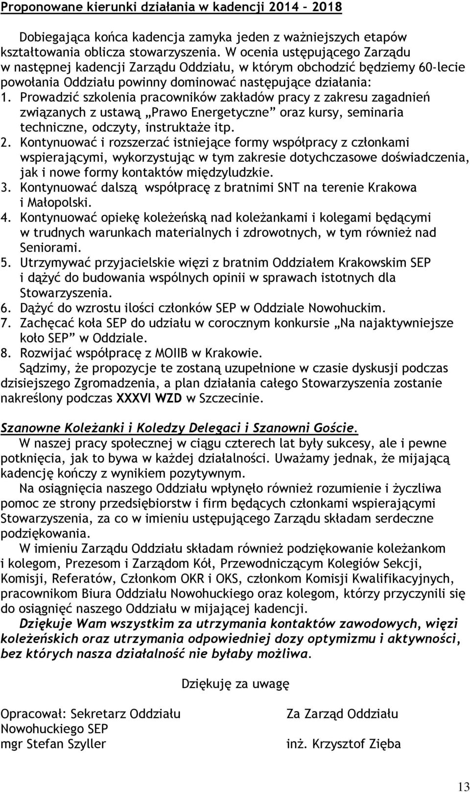 Prowadzić szkolenia pracowników zakładów pracy z zakresu zagadnień związanych z ustawą Prawo Energetyczne oraz kursy, seminaria techniczne, odczyty, instruktaże itp. 2.