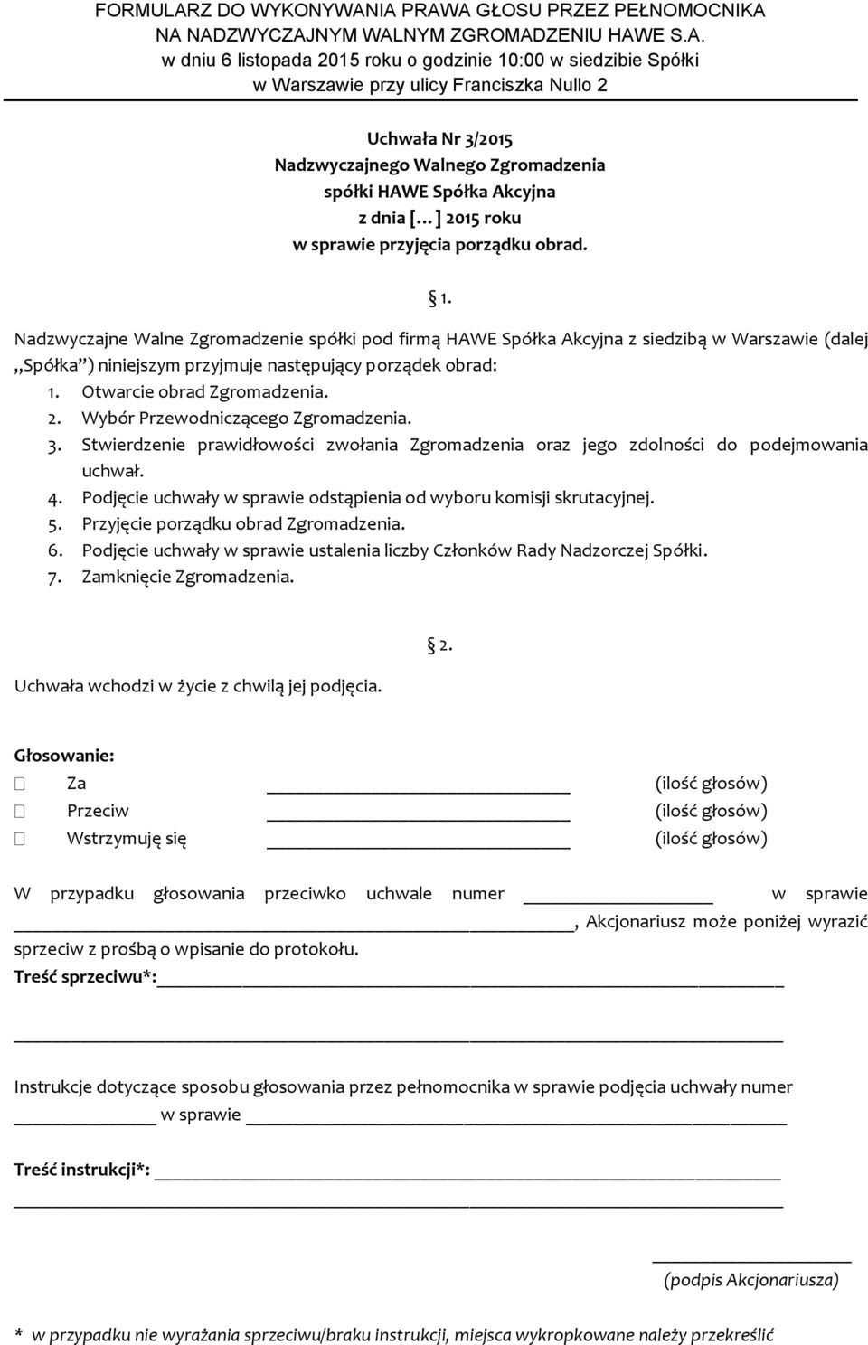 2. Wybór Przewodniczącego Zgromadzenia. 3. Stwierdzenie prawidłowości zwołania Zgromadzenia oraz jego zdolności do podejmowania uchwał. 4.