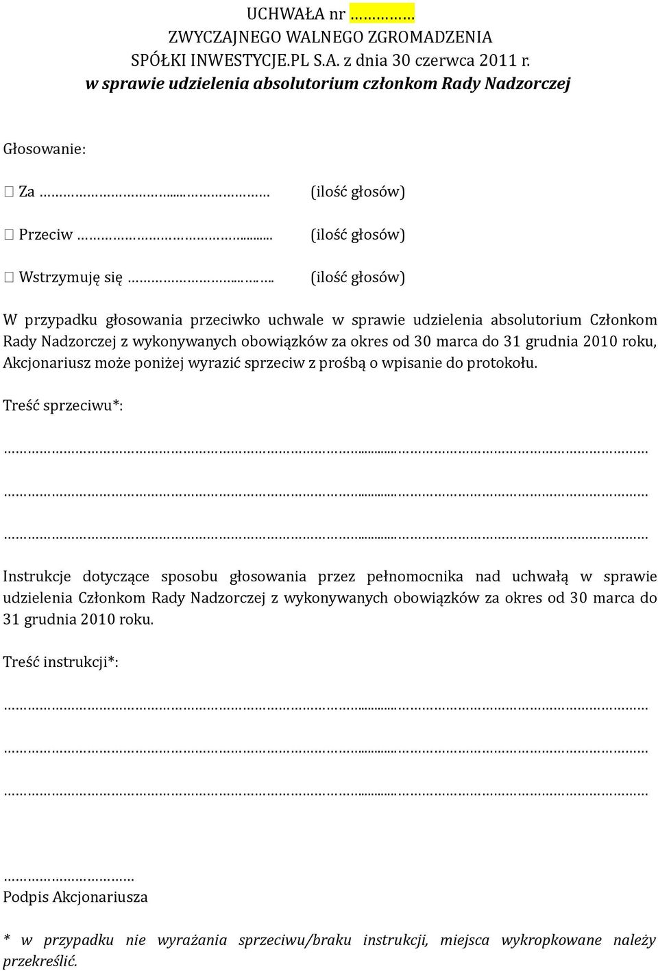 wykonywanych obowiązków za okres od 30 marca do 31 grudnia 2010 roku, Akcjonariusz może poniżej wyrazić